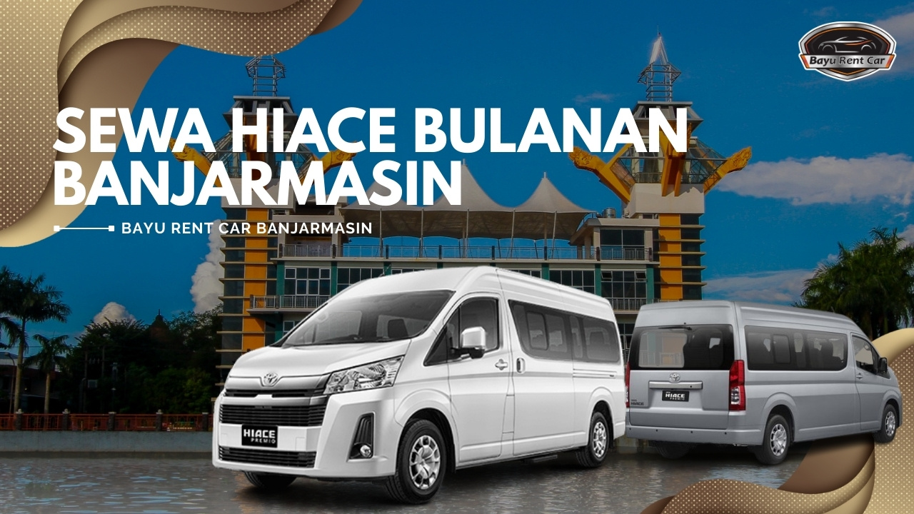 Sewa Hiace Bulanan Banjarmasin