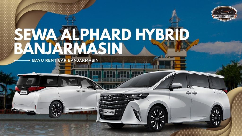Sewa Alphard Hybrid Banjarmasin