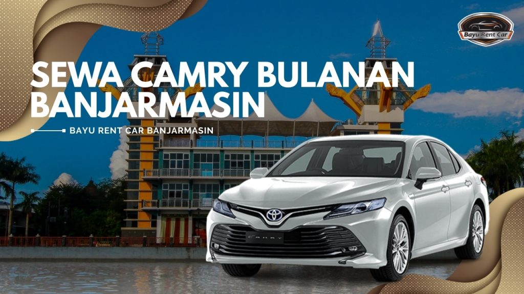 Sewa Camry Bulanan Banjarmasin Murah 24 Jam Terbaru