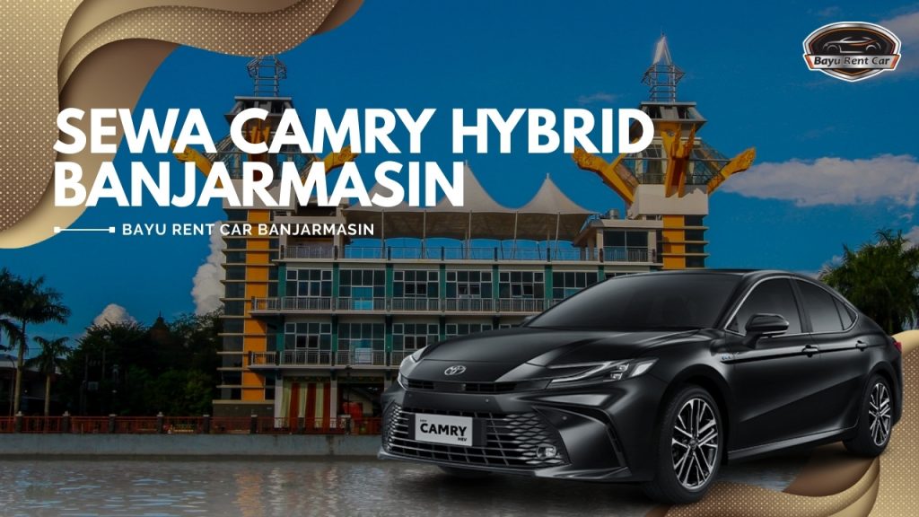 Sewa Camry Hybrid Banjarmasin Harian Bulanan Tahunan Murah 24 Jam Terbaru