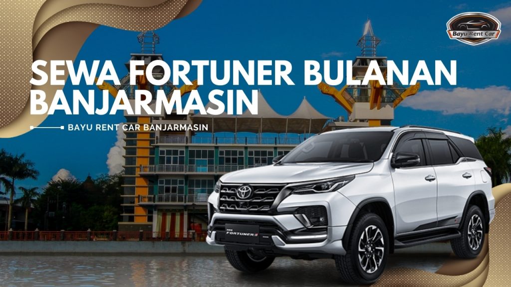 Sewa Fortuner Bulanan Banjarmasin Manual Matik Murah 24 Jam Terbaru