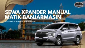 Sewa Xpander Manual Matik Banjarmasin