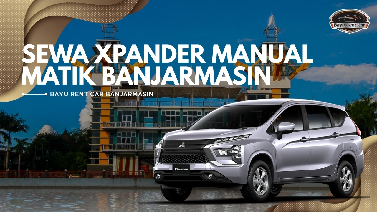 Sewa Xpander Manual Matik Banjarmasin
