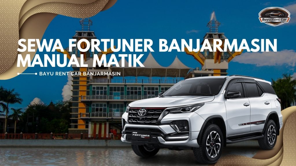 Sewa Fortuner Banjarmasin Manual Matik, Sewa Fortuner Banjarmasin, Sewa Fortuner Harian Banjarmasin, sewa Fortuner Bulanan Banjarmasin, sewa Fortuner Tahunan Banjarmasin, sewa Fortuner Lepas Kunci Banjarmasin, sewa mobil banjarmasin, sewa mobil bulanan banjarmasin, sewa mobil harian banjarmasin, sewa mobil dengan sopir, sewa mobil plus driver, sewa mobil plus sopir, sewa mobil dengan driver
