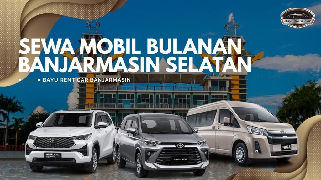Sewa Mobil Bulanan Banjarmasin Selatan Manual Matik 24 Jam Murah Terbaru