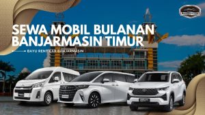 Sewa Mobil Bulanan Banjarmasin Timur