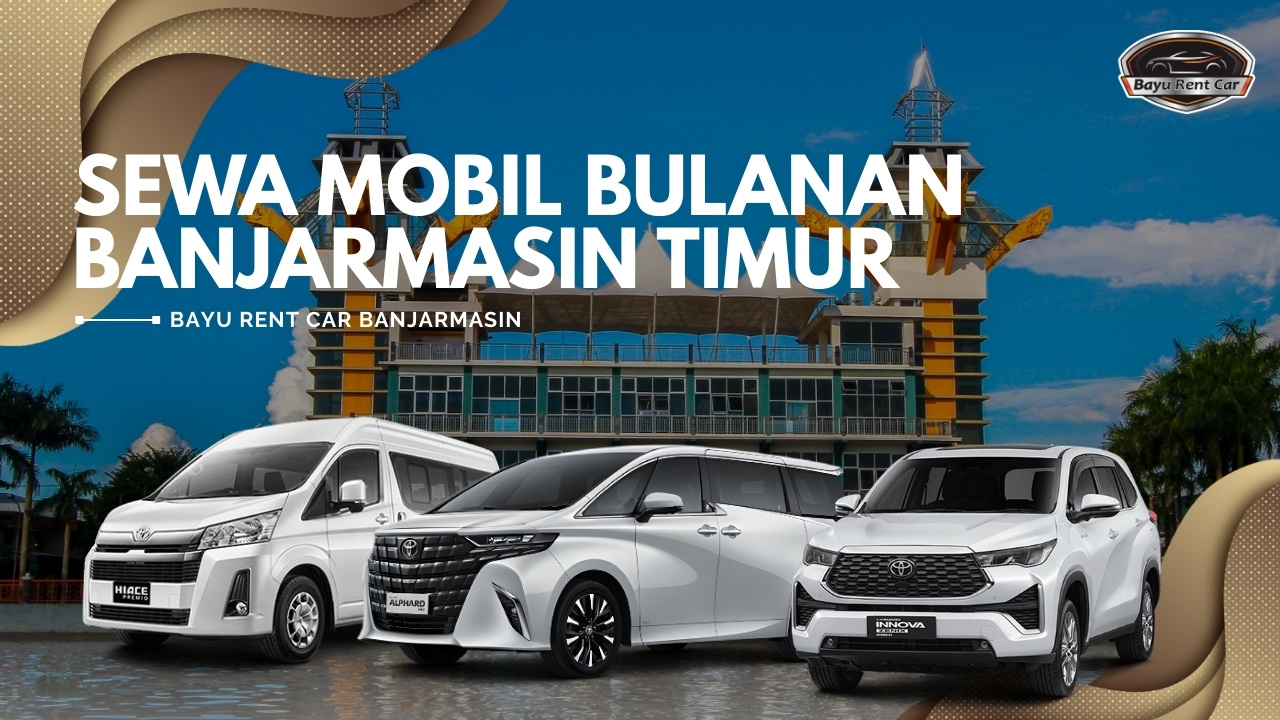 Sewa Mobil Bulanan Banjarmasin Timur