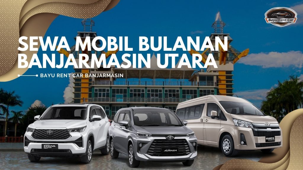 Sewa Mobil Bulanan Banjarmasin Utara Manual Matik 24 Jam Murah Terbaru