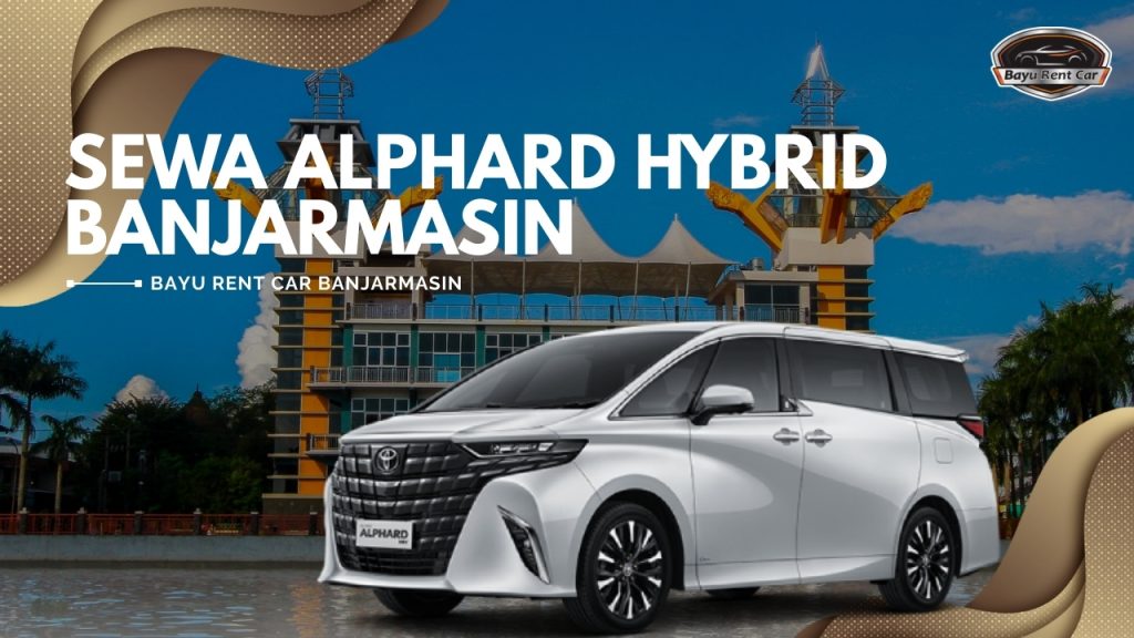 Sewa Alphard Harian Banjarmasin 24 Jam Murah Terbaru