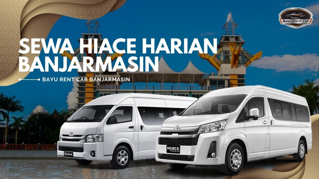 Sewa Hiace Harian Banjarmasin 24 Jam Harian Bulanan Tahunan Murah Terbaru