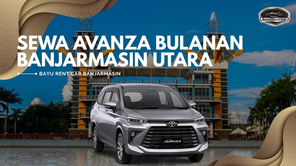 Sewa Avanza Bulanan Banjarmasin Utara
