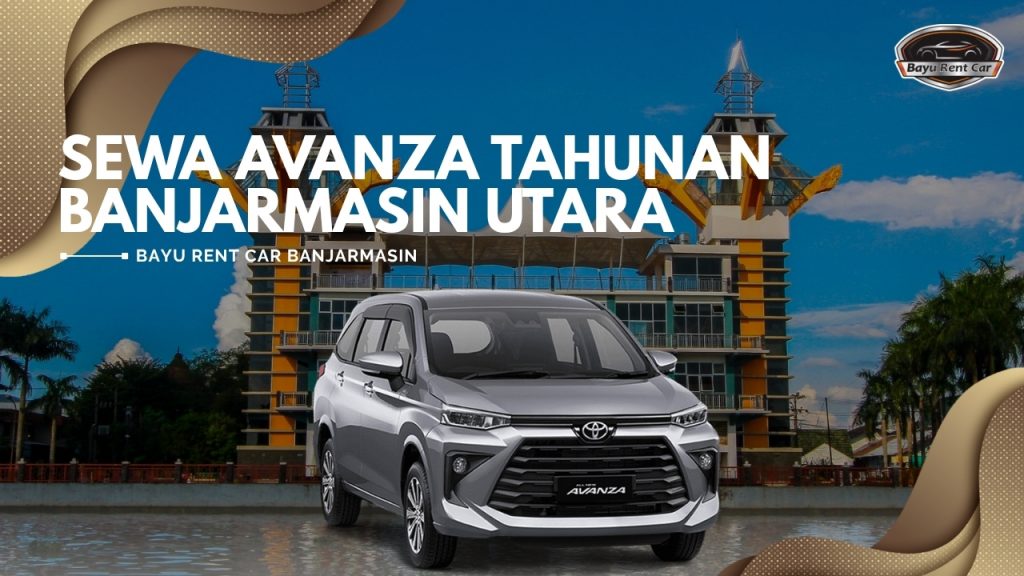 Sewa Avanza Tahunan Banjarmasin Utara