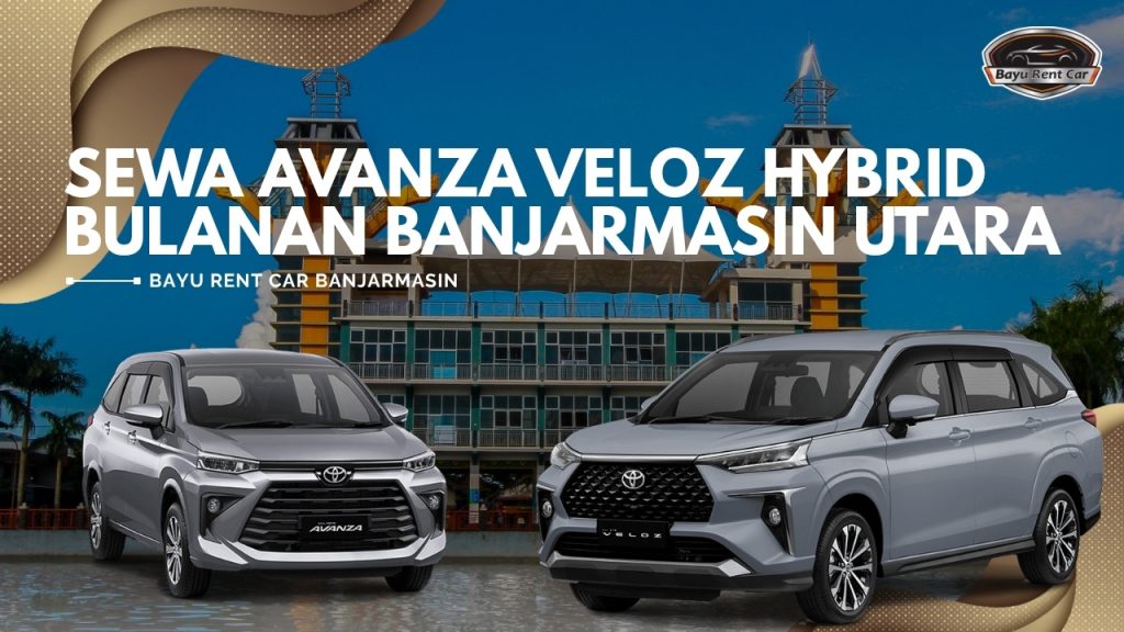 Sewa Avanza Veloz Hybrid Bulanan Banjarmasin Utara