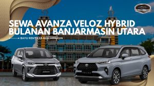 Sewa Avanza Veloz Hybrid Bulanan Banjarmasin Utara