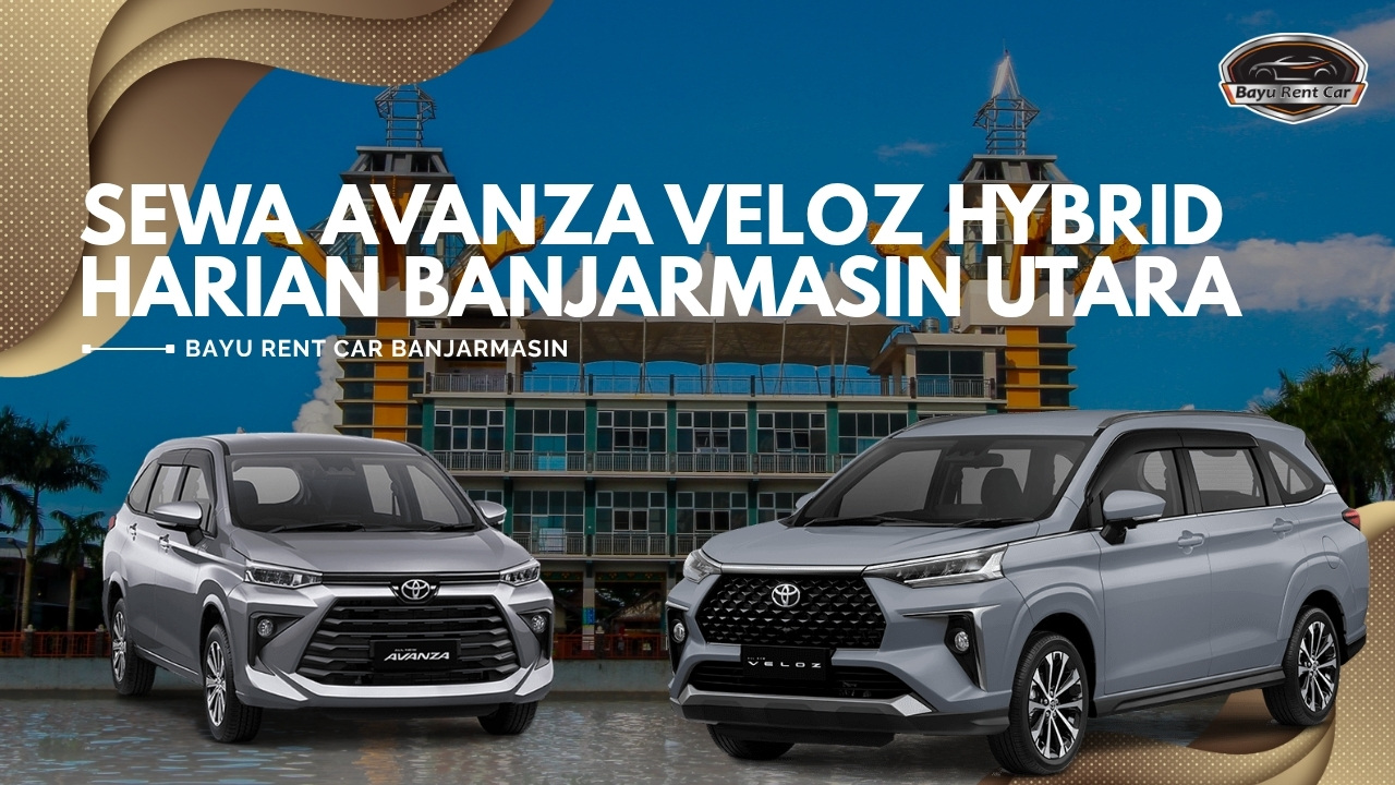 Sewa Avanza Veloz Hybrid Harian Banjarmasin Utara