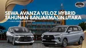 Sewa Avanza Veloz Hybrid Tahunan Banjarmasin Utara
